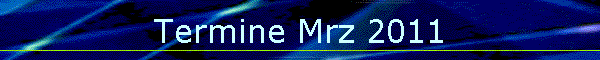 Termine Mrz 2011