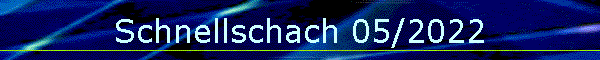Schnellschach 05/2022