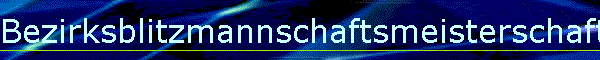 Bezirksblitzmannschaftsmeisterschaft 2025 / 2026