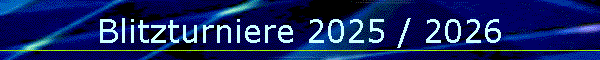 Blitzturniere 2025 / 2026