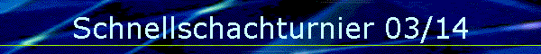 Schnellschachturnier 03/14