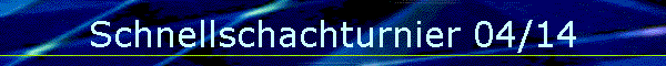 Schnellschachturnier 04/14