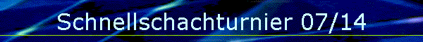 Schnellschachturnier 07/14