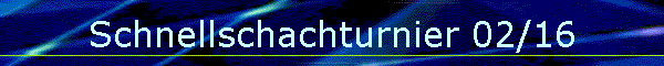 Schnellschachturnier 02/16
