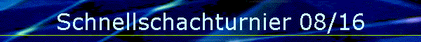 Schnellschachturnier 08/16