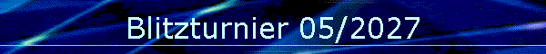 Blitzturnier 05/2027