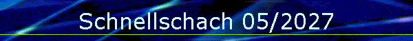 Schnellschach 05/2027